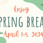 Enjoy Spring Break April 1-5, 2024 graphic
